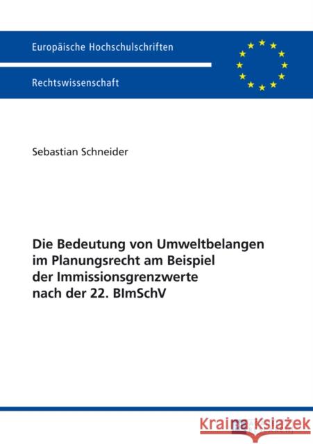 Die Bedeutung Von Umweltbelangen Im Planungsrecht Am Beispiel Der Immissionsgrenzwerte Nach Der 22. Bimschv Schneider, Sebastian 9783631624975 Peter Lang Gmbh, Internationaler Verlag Der W - książka