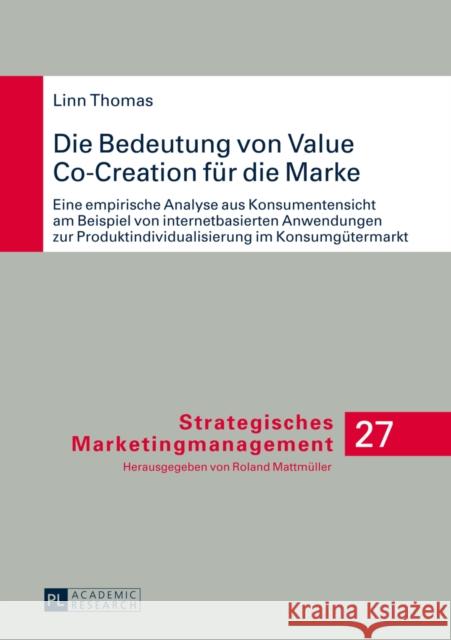 Die Bedeutung Von Value Co-Creation Fuer Die Marke: Eine Empirische Analyse Aus Konsumentensicht Am Beispiel Von Internetbasierten Anwendungen Zur Pro Mattmüller, Roland 9783631650448 Peter Lang Gmbh, Internationaler Verlag Der W - książka
