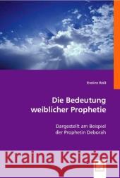 Die Bedeutung weiblicher Prophetie : Dargestellt am Beispiel der Prophetin Deborah Reiß, Eveline 9783639012200 VDM Verlag Dr. Müller - książka