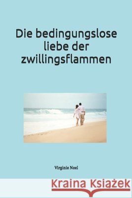 Die Bedingungslose Liebe der Zwillingsflammen Noel, Virginie 9798286241484 Independently Published - książka