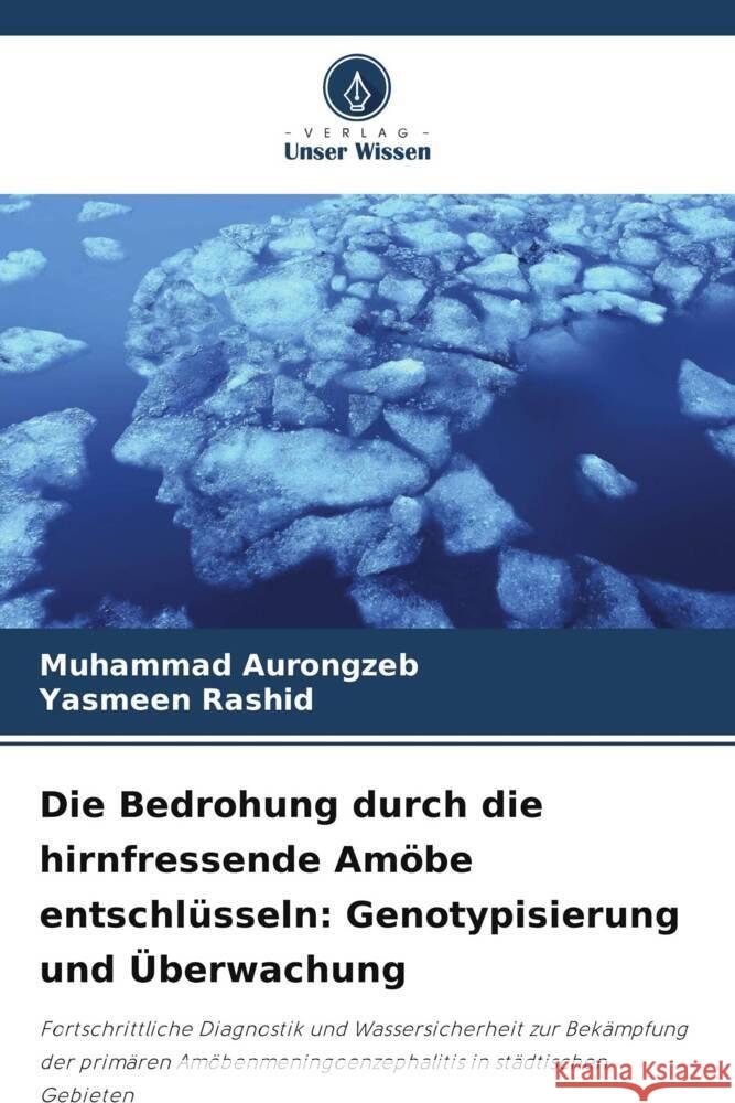 Die Bedrohung durch die hirnfressende Am?be entschl?sseln: Genotypisierung und ?berwachung Muhammad Aurongzeb Yasmeen Rashid 9786208613037 Verlag Unser Wissen - książka
