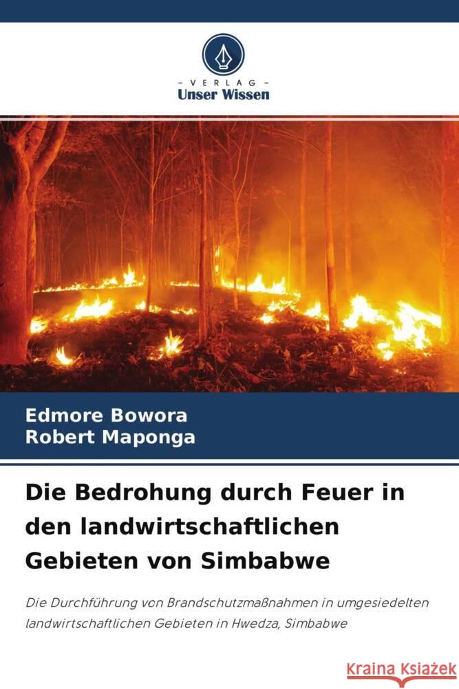 Die Bedrohung durch Feuer in den landwirtschaftlichen Gebieten von Simbabwe Bowora, Edmore, Maponga, Robert 9786204329765 Verlag Unser Wissen - książka