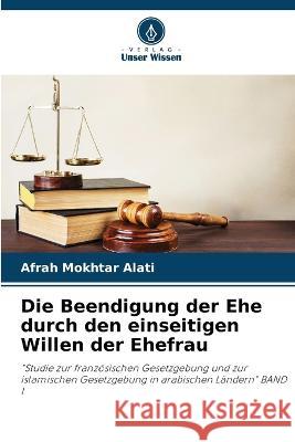 Die Beendigung der Ehe durch den einseitigen Willen der Ehefrau Afrah Mokhtar Alati   9786205942956 Verlag Unser Wissen - książka