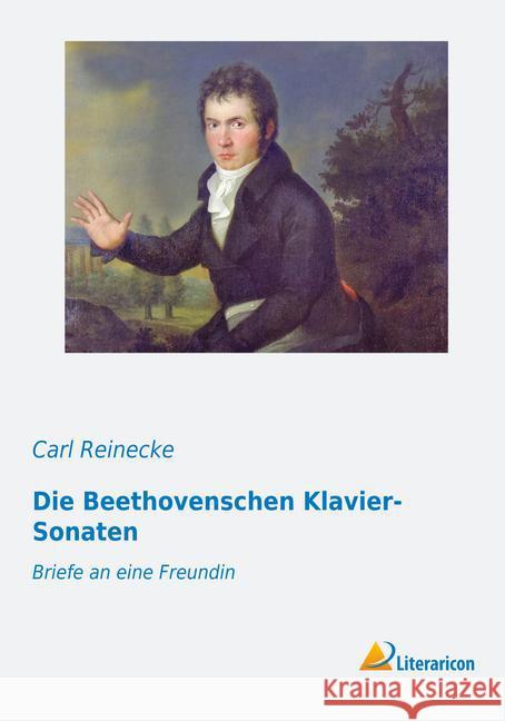 Die Beethovenschen Klavier-Sonaten : Briefe an eine Freundin Reinecke, Carl 9783959132343 Literaricon - książka