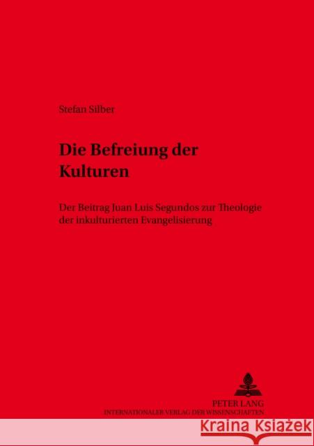 Die Befreiung Der Kulturen: Der Beitrag Juan Luis Segundos Zur Theologie Der Inkulturierten Evangelisierung Universität Würzburg 9783631385739 Peter Lang Gmbh, Internationaler Verlag Der W - książka