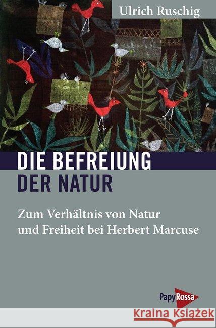 Die Befreiung der Natur : Zum Verhältnis von Natur und Freiheit bei Herbert Marcuse Ruschig, Ulrich 9783894387419 PapyRossa Verlagsges. - książka