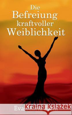 Die Befreiung kraftvoller Weiblichkeit Kukmedien De, Kirchzell 9783735739582 Books on Demand - książka