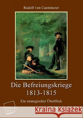 Die Befreiungskriege 1813-1815 Caemmerer, Rudolf Von 9783845726243 UNIKUM - książka