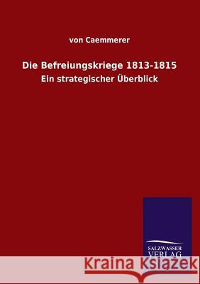 Die Befreiungskriege 1813-1815 Von Caemmerer 9783846025123 Salzwasser-Verlag Gmbh - książka