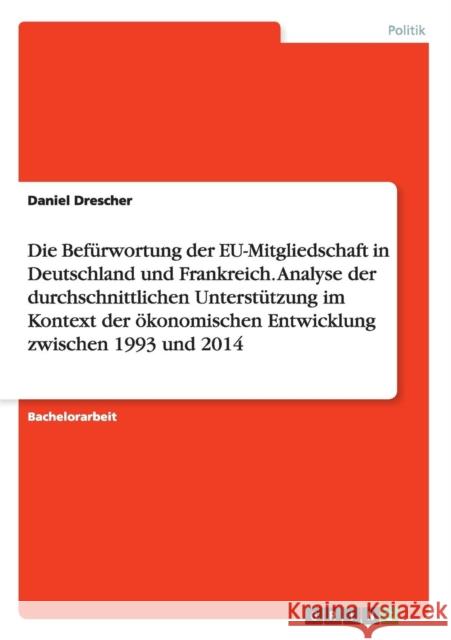 Die Befürwortung der EU-Mitgliedschaft in Deutschland und Frankreich. Analyse der durchschnittlichen Unterstützung im Kontext der ökonomischen Entwick Drescher, Daniel 9783668062214 Grin Verlag - książka