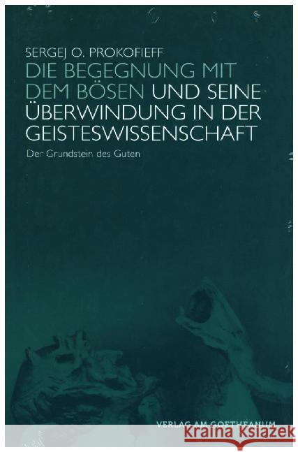 Die Begegnung mit dem Bösen und seine Überwindung in der Geisteswissenschaft : Der Grundstein des Guten Prokofieff, Sergej O. 9783723515419 Verlag am Goetheanum - książka