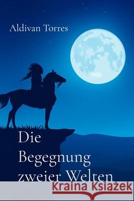 Die Begegnung zweier Welten Aldivan Torres 9786598942601 Aldivan Teixeira Torres - książka