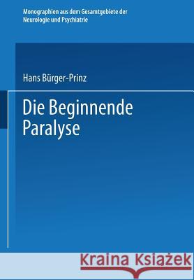 Die Beginnende Paralyse: Eine Klinische Und Psychopathologische Studie Bürger-Prinz, Hans 9783662361740 Springer - książka
