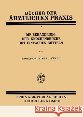 Die Behandlung Der Knochenbrüche Mit Einfachen Mitteln Ewald, Carl 9783662427033 Springer - książka