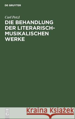 Die Behandlung Der Literarisch-Musikalischen Werke: Verbindungen Von Schrift- Und Tonwerk Nach Geltendem Recht Petzl, Carl 9783112511213 de Gruyter - książka