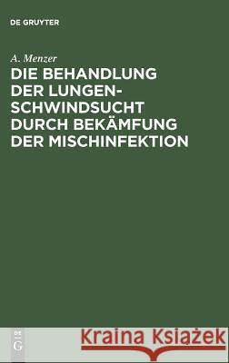 Die Behandlung der Lungenschwindsucht durch Bekämfung der Mischinfektion A Menzer 9783111132464 De Gruyter - książka