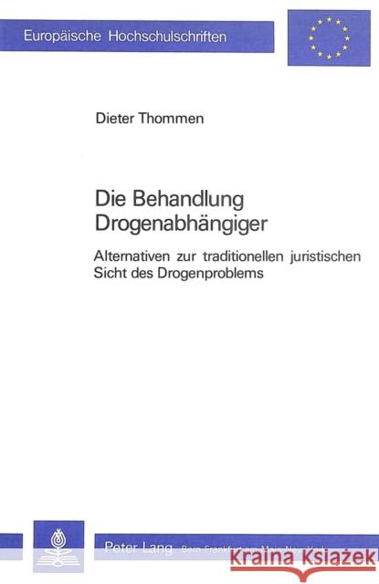 Die Behandlung Drogenabhaengiger: Alternativen Zur Traditionellen Juristischen Sicht Des Drogenproblems Thommen, Dieter 9783261034458 Peter Lang Gmbh, Internationaler Verlag Der W - książka