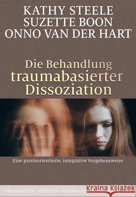 Die Behandlung traumabasierter Dissoziation : Eine praxisorientierte, integrative Vorgehensweise Steele, Kathy; Boon, Suzette; Hart, Onno van der 9783944476223 Probst, Lichtenau - książka
