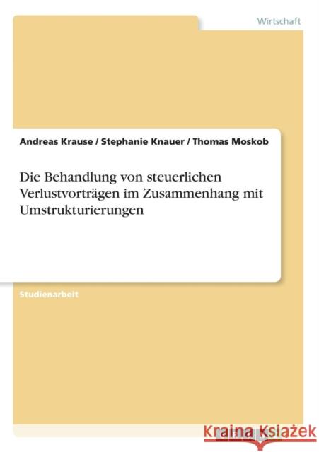 Die Behandlung von steuerlichen Verlustvorträgen im Zusammenhang mit Umstrukturierungen Krause, Andreas 9783656060642 Grin Verlag - książka