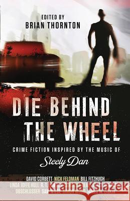 Die Behind the Wheel: Crime Fiction Inspired by the Music of Steely Dan Brian Thornton 9781643960166 Down & Out Books - książka