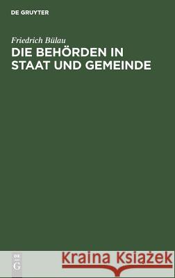 Die Behörden in Staat und Gemeinde Friedrich Bülau 9783111103778 De Gruyter - książka