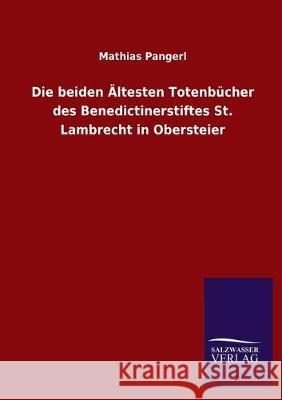 Die beiden Ältesten Totenbücher des Benedictinerstiftes St. Lambrecht in Obersteier Pangerl, Mathias 9783846051146 Salzwasser-Verlag Gmbh - książka