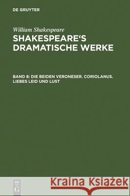 Die Beiden Veroneser. Coriolanus. Liebes Leid Und Lust William Shakespeare, William Shakespeare, August Wilhelm Schlegel, Ludwig Tieck 9783110282412 De Gruyter - książka