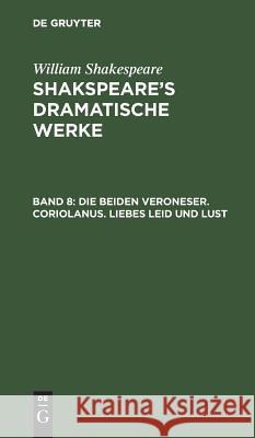 Die beiden Veroneser. Coriolanus. Liebes Leid und Lust William August Wil Shakespeare Schlegel, William Shakespeare, August Wilhelm Schlegel, Ludwig Tieck 9783111220482 De Gruyter - książka