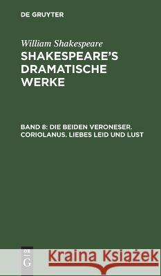 Die beiden Veroneser. Coriolanus. Liebes Leid und Lust William August Wil Shakespeare Schlegel, William Shakespeare, Michael Bernays, August Wilhelm Schlegel, Ludwig Tieck 9783111244297 De Gruyter - książka