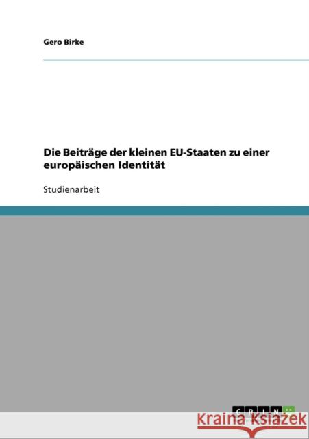 Die Beiträge der kleinen EU-Staaten zu einer europäischen Identität Birke, Gero 9783638676625 GRIN Verlag - książka