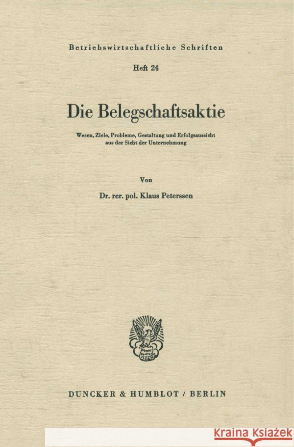 Die Belegschaftsaktie: Wesen, Ziele, Probleme, Gestaltung Und Erfolgaussicht Aus Der Sicht Der Unternehmung Klaus Peterssen 9783428021017 Duncker & Humblot - książka