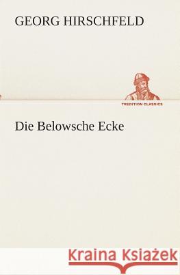 Die Belowsche Ecke Hirschfeld, Georg 9783849530396 TREDITION CLASSICS - książka