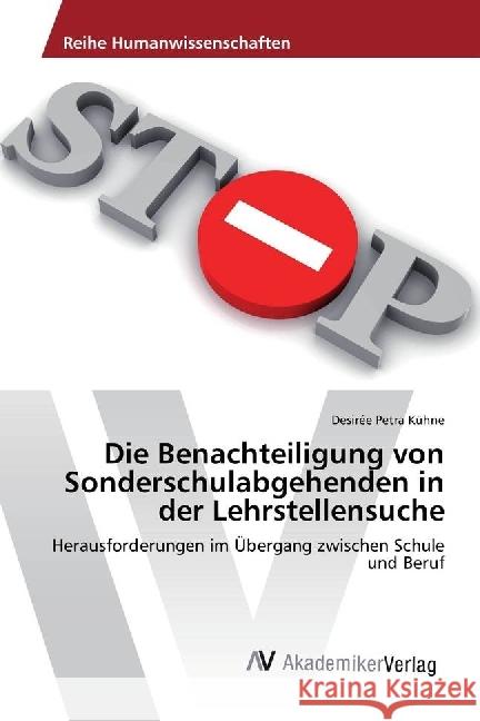 Die Benachteiligung von Sonderschulabgehenden in der Lehrstellensuche : Herausforderungen im Übergang zwischen Schule und Beruf Kühne, Desirée Petra 9783330519121 AV Akademikerverlag - książka