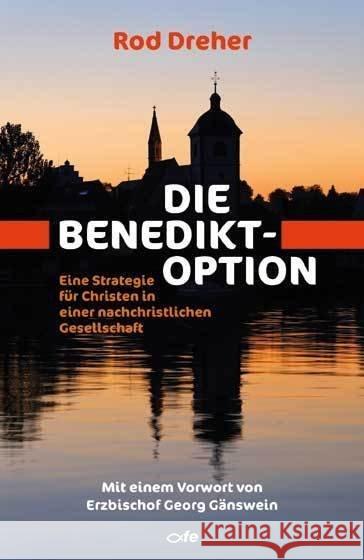 Die Benedikt-Option : Eine Strategie für Christen in einer nachchristlichen Gesellschaft Dreher, Rod 9783863572211 Fe-Medienverlag - książka