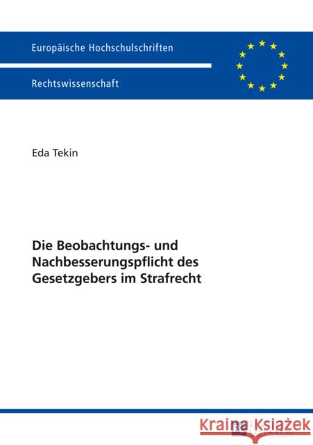 Die Beobachtungs- Und Nachbesserungspflicht Des Gesetzgebers Im Strafrecht Eda Tekin 9783631648087 Peter Lang Gmbh, Internationaler Verlag Der W - książka