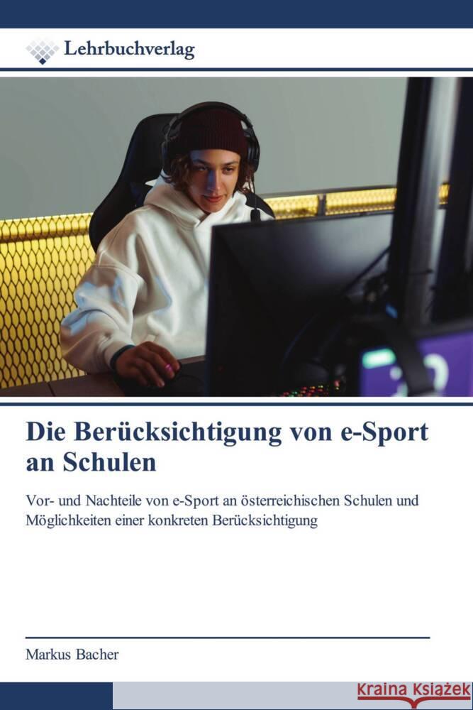 Die Berücksichtigung von e-Sport an Schulen Bacher, Markus 9786200271488 Lehrbuchverlag - książka