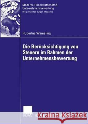 Die Berücksichtigung Von Steuern Im Rahmen Der Unternehmensbewertung Wameling, Hubertus 9783824482399 Springer - książka