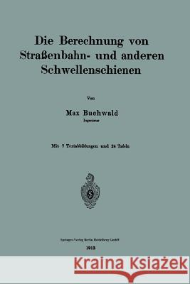 Die Berechnung Von Straßenbahn- Und Anderen Schwellenschienen Buchwald, Max 9783662242247 Springer - książka