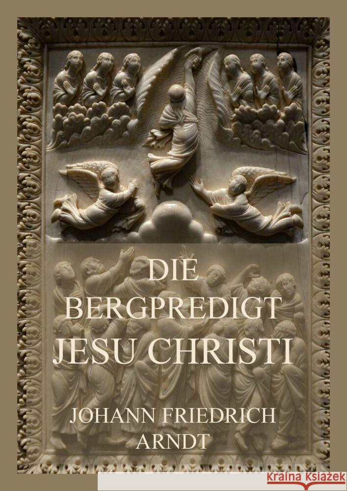 Die Bergpredigt Jesu Christi Arndt, Johann Friedrich 9783849666309 Jazzybee Verlag - książka