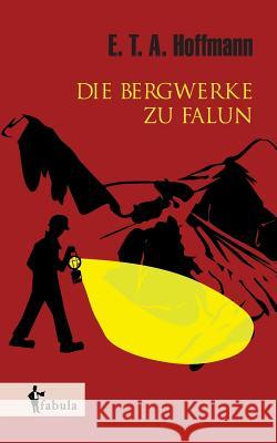 Die Bergwerke zu Falun E. T. a. Hoffmann 9783958551664 Fabula Verlag Hamburg - książka