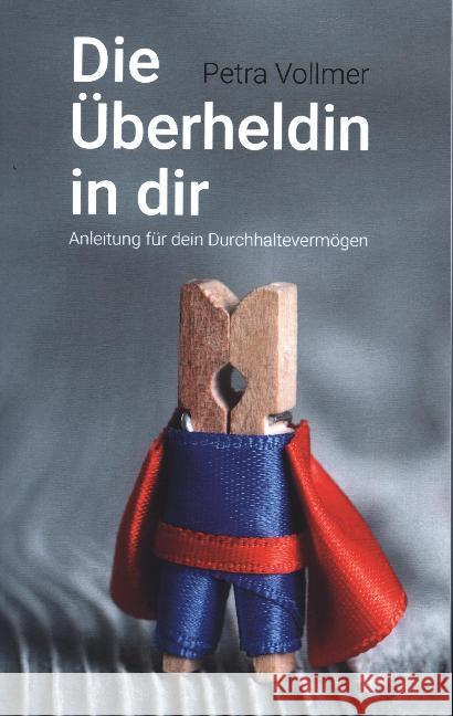 Die Überheldin in dir: Anleitung für dein Durchhaltevermögen Vollmer, Petra 9783750400382 Books on Demand - książka
