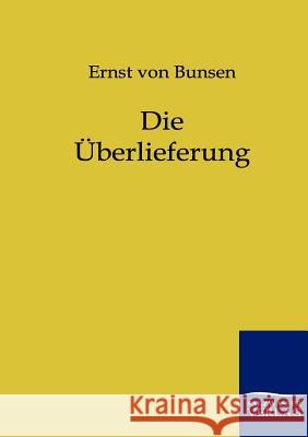 Die Überlieferung Von Bunsen, Ernst 9783846002209 Salzwasser-Verlag - książka