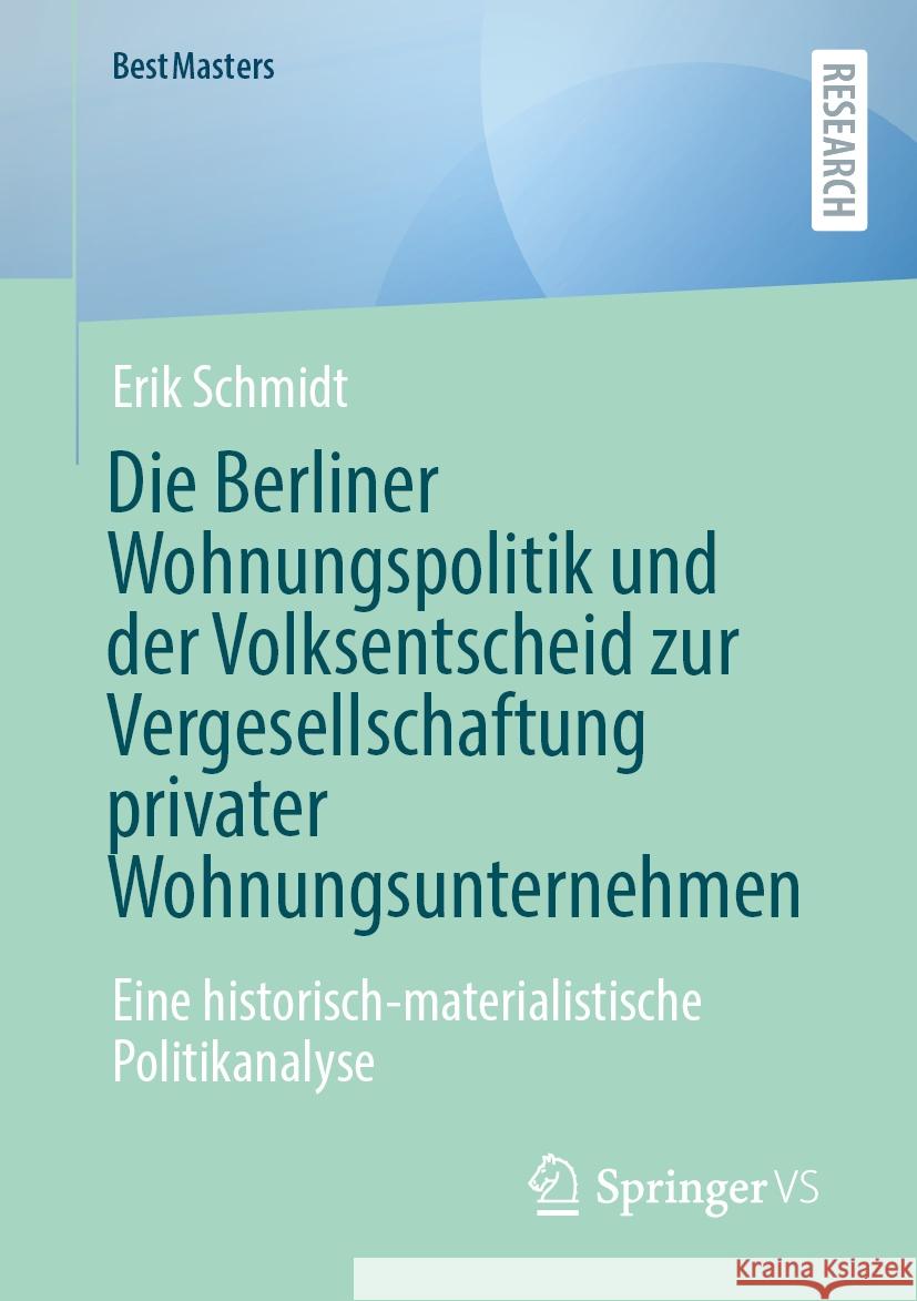 Die Berliner Wohnungspolitik Und Der Volksentscheid Zur Vergesellschaftung Privater Wohnungsunternehmen: Eine Historisch-Materialistische Politikanaly Erik Schmidt 9783658483081 Springer vs - książka