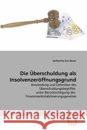 Die Überschuldung als Insolvenzeröffnungsgrund : Anwendung und Definition des Überschuldungsbegriffes unter Berücksichtigung des Finanzmarktstabilisierungsgesetzes Bauer, Katharina-Eva 9783639323085 VDM Verlag Dr. Müller - książka