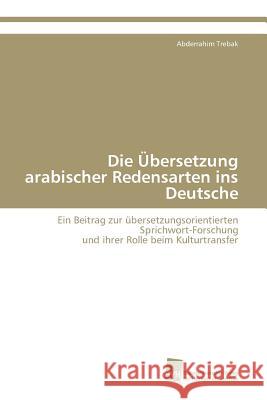 Die Übersetzung arabischer Redensarten ins Deutsche Trebak Abderrahim 9783838123271 Südwestdeutscher Verlag für Hochschulschrifte - książka