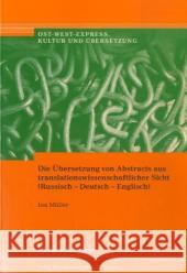 Die Übersetzung von Abstracts aus translationswissenschaftlicher Sicht (Russisch-Deutsch-Englisch) Müller, Ina 9783865961518 Frank & Timme - książka