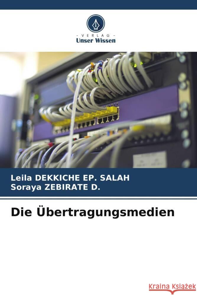 Die Übertragungsmedien DEKKICHE EP. SALAH, Leila, ZEBIRATE D., Soraya 9786205065433 Verlag Unser Wissen - książka