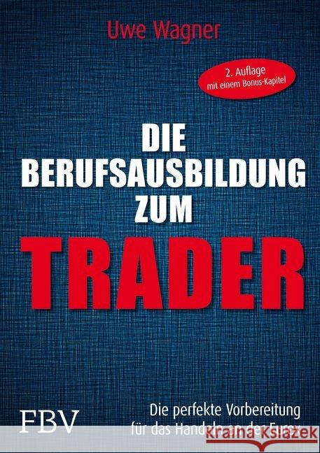 Die Berufsausbildung zum Trader : Die perfekte Vorbereitung für das Handeln an der EUREX Wagner, Uwe 9783898799294 FinanzBuch Verlag - książka