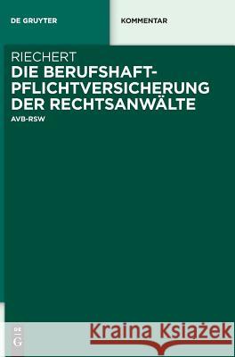 Die Berufshaftpflichtversicherung der Rechtsanwälte : AVB-RSW Riechert, Stefan 9783110404890 De Gruyter - książka