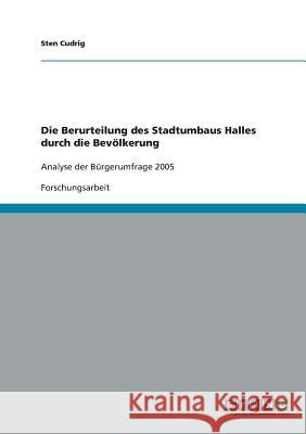 Die Berurteilung des Stadtumbaus Halles durch die Bevölkerung: Analyse der Bürgerumfrage 2005 Cudrig, Sten 9783638715867 Grin Verlag - książka